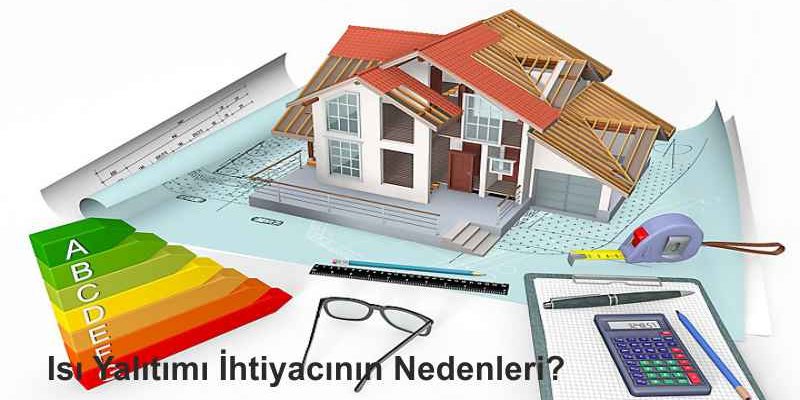 Isı Yalıtım İhtiyacının Nedenleri?